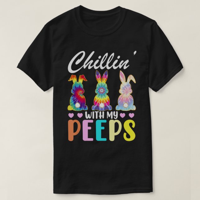 Chillin With My Peeps Tie Dye Bunny Rabbit Easter  T-Shirt (Design Front)