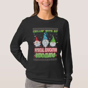 Chillin With My Physical Education Gnomies Ugly Sw T-Shirt