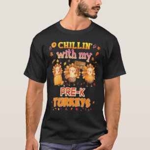 Chillin' With My Pre K Turkeys Thanksgiving Thankf T-Shirt