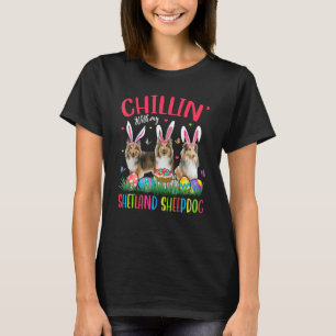 Chillin' With My Shetland Sheepdog Easter Eggs Hap T-Shirt