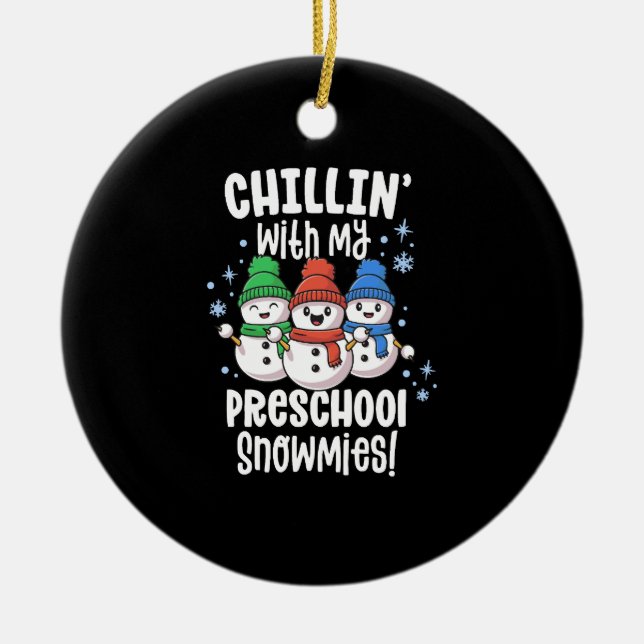 Chillin With My Snowmies Shirt Preschool Teacher Ceramic Ornament (Front)
