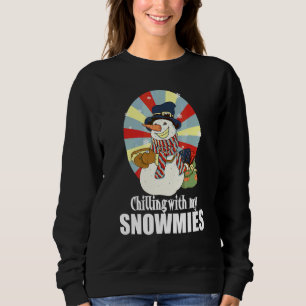 Chillin With My Snowmies Snowman Christmas 1 Sweatshirt