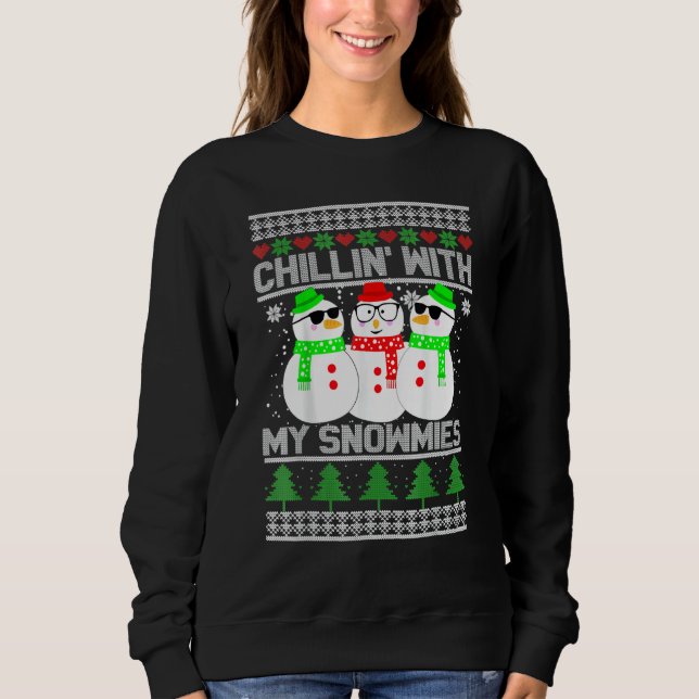 Chillin' With My Snowmies Ugly Christmas Snowman Sweatshirt (Front)