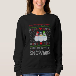 Chillin' With My Snowmies Ugly Christmas Snowman Sweatshirt