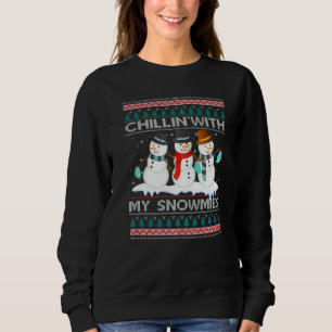 Chillin' With My Snowmies Ugly Snowman Merry Chris Sweatshirt