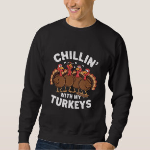 Chillin With My Turkeys Thanksgiving Family Gift Sweatshirt