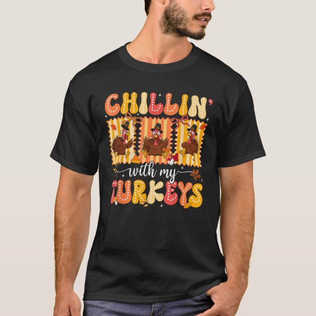 Chillin with My Turkeys Thanksgiving Family Men Wo T-Shirt (Front)