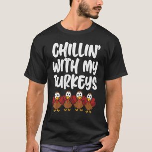 Chillin With My Turkeys Thanksgiving Turkey Family T-Shirt
