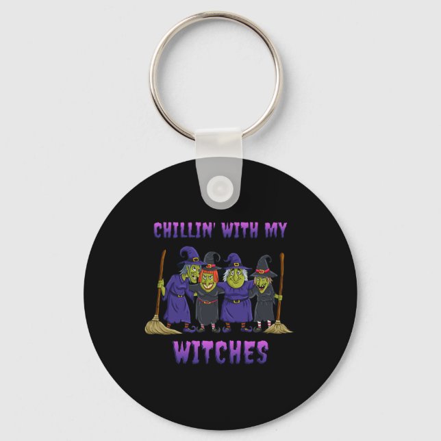 Chillin With My Witches Halloween Fun  Key Ring (Front)