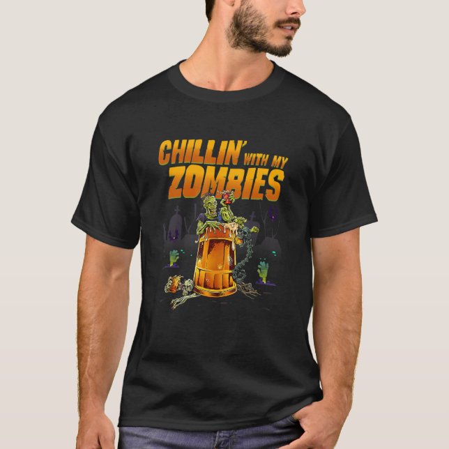 Chillin With My Zombies Drinking Beer Halloween T-Shirt (Front)