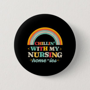 Chillin With Nursing Home-Ies Funny Nursing Home 6 Cm Round Badge