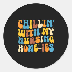 Chillin with nursing homies funny nursing home classic round sticker