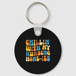 Chillin with nursing homies funny nursing home key ring