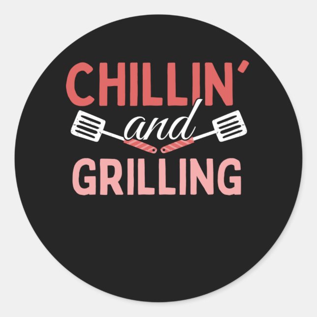 Chilling And Grilling - Grill BBQ Classic Round Sticker (Front)