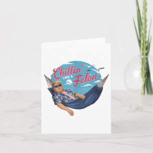 Chilling Like A Felon Funny Trump Summer Beach Usa Card