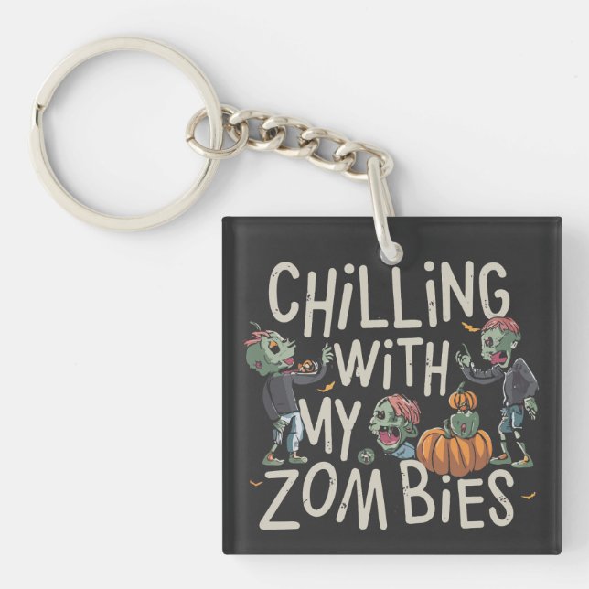 Chilling With My Zombies Funny Halloween Costume Key Ring (Front)