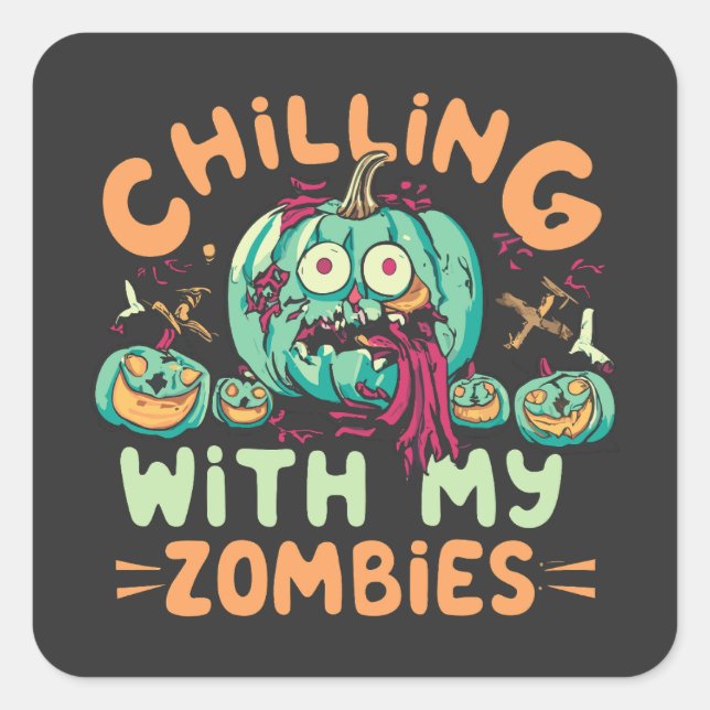 Chilling With My Zombies Funny Halloween Costume Square Sticker (Front)