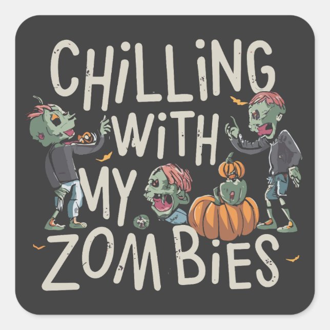 Chilling With My Zombies Funny Halloween Costume Square Sticker (Front)