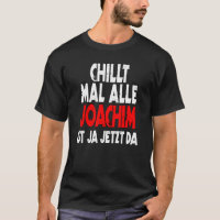 Chillt mal alle Joachim ist ja jetzt da slogan fun