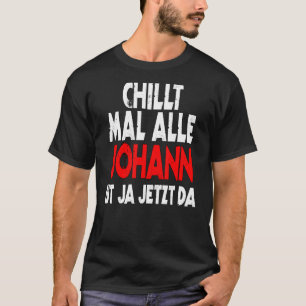 Chillt mal alle Johann ist ja jetzt da slogan fun T-Shirt