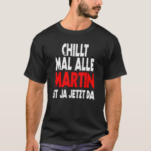 Chillt mal alle Martin ist ja jetzt da slogan fun  T-Shirt