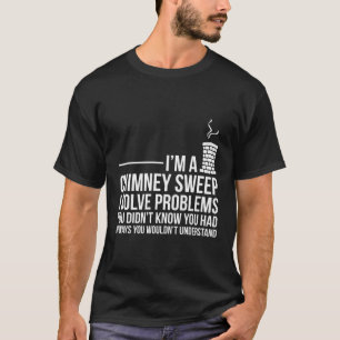 Chimney Sweep Funny Problem Solving Distressed T-Shirt