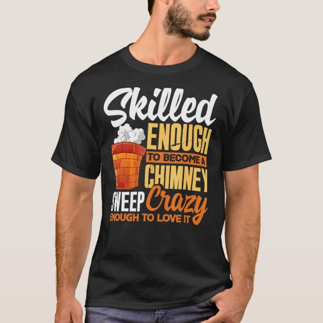 Chimney Sweep Sweeper Sweeping Profession Skilled  T-Shirt (Front)