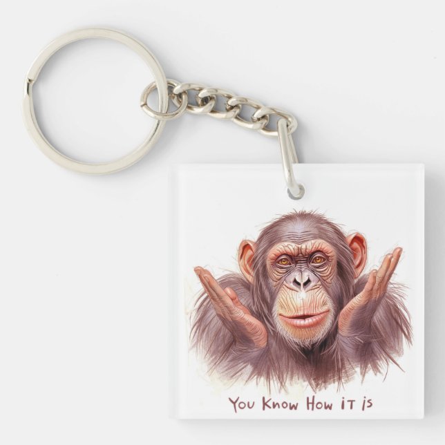 Chimp Telling You :"You Know How It Is" Key Ring (Front)