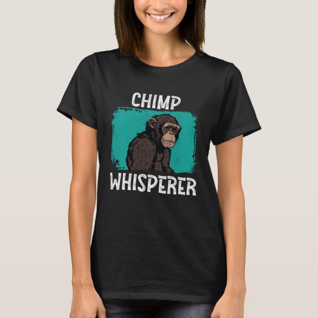 Chimp Whisperer  Chimp Monkey Ape Wild Forest Anim T-Shirt (Front)