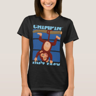 Chimpanzee Chimpin Ain t Easy T-Shirt