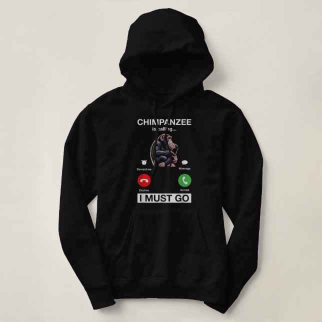Chimpanzee Is Calling I Must Go Funny Chimp Monkey Hoodie (Design Front)