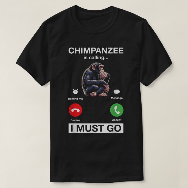 Chimpanzee Is Calling I Must Go Funny Chimp Monkey T-Shirt (Design Front)