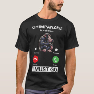 Chimpanzee Is Calling I Must Go Funny Chimp Monkey T-Shirt