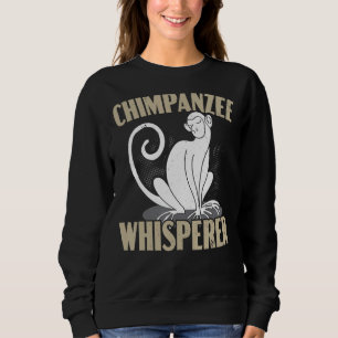 Chimpanzee Whisperer Chimp Monkey   Ape Chimpanzee Sweatshirt