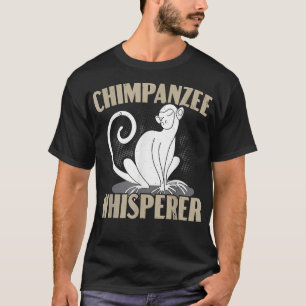 Chimpanzee Whisperer Chimp Monkey Lover Ape Chimpa T-Shirt