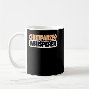 Chimpanzee Whisperer Funny Chimpanzee Lover Coffee Mug