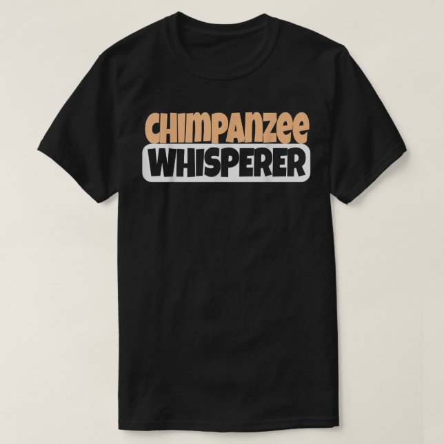 Chimpanzee Whisperer Funny Chimpanzee Lover T-Shirt (Design Front)