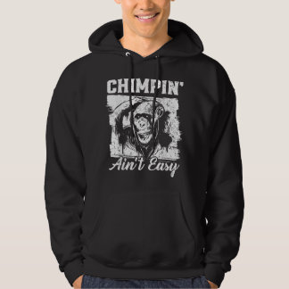 Chimpin Aint Easy Monkey Lover Zookeeper Chimpanze Hoodie
