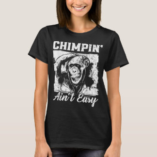 Chimpin Aint Easy Monkey Lover Zookeeper Chimpanze T-Shirt