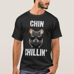 Chin Chillin Funny Chinchilla Owner Chinchilla Mum T-Shirt