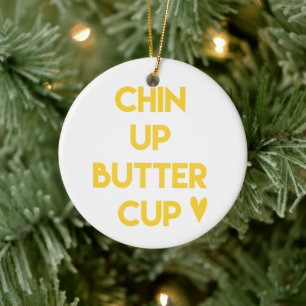 Chin up buttercup   Sweet Motivational Ceramic Ornament