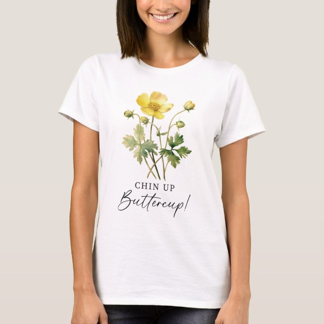Chin Up Buttercup T-Shirt (Front)