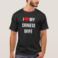 CHINA: I Love My Chinese Wife t-shirt