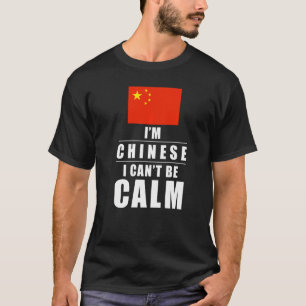 China Im Chinese I Cant Be Calm Chinese T-Shirt