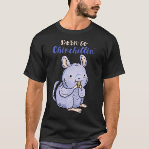 Chinchilla Born To Chill Cute Pet Eating Chinchill T-Shirt