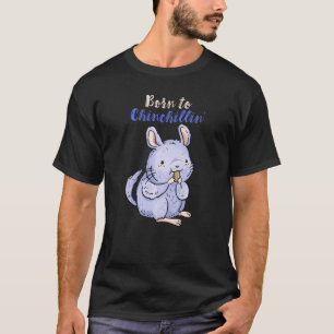 Chinchilla Born To Chill Cute Pet Eating Chinchill T-Shirt