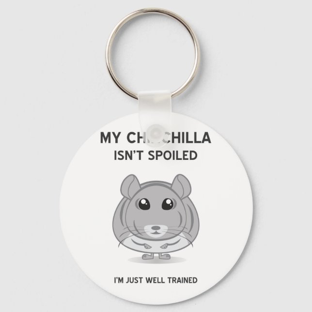 Chinchilla Isn't Spoiled Keychain (Front)