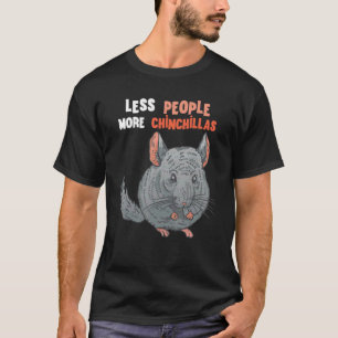 Chinchilla Less People More Chinchillas Bushy Tail T-Shirt