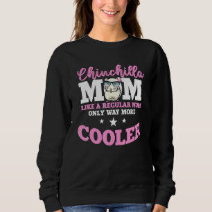 Chinchilla Mum Cooler  Chinchillas Sweatshirt
