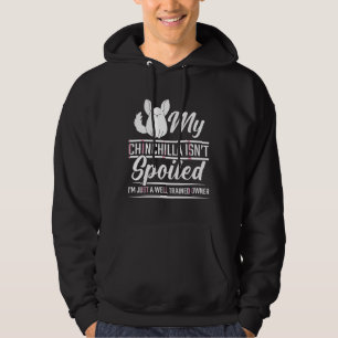 Chinchilla Spoiled Pet Well Trained Animal Humour Hoodie